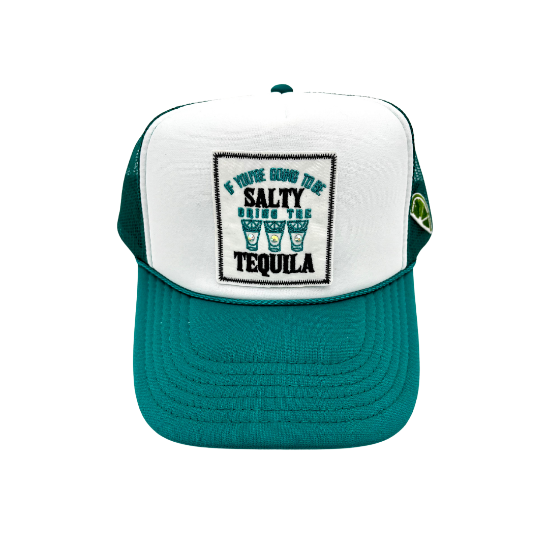 IF YOU'RE GOING TO BE SALTY BRING THE TEQUILA TRUCKER