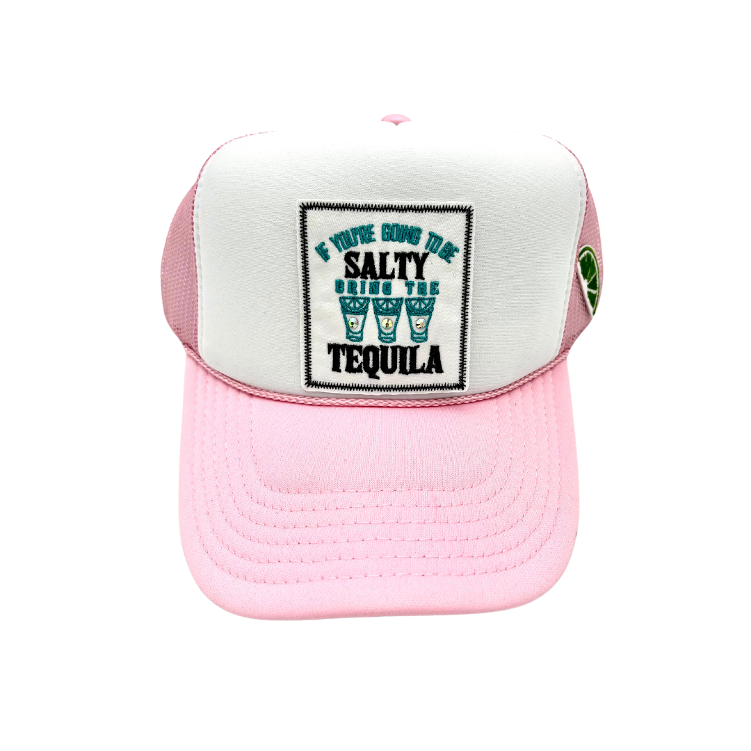 IF YOU'RE GOING TO BE SALTY BRING THE TEQUILA TRUCKER