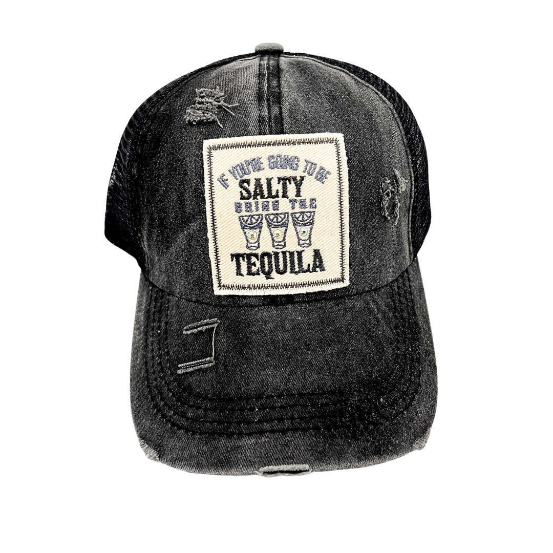 If You're Going To Be Salty Bring The Tequila Criss Cross Ponytail Trucker