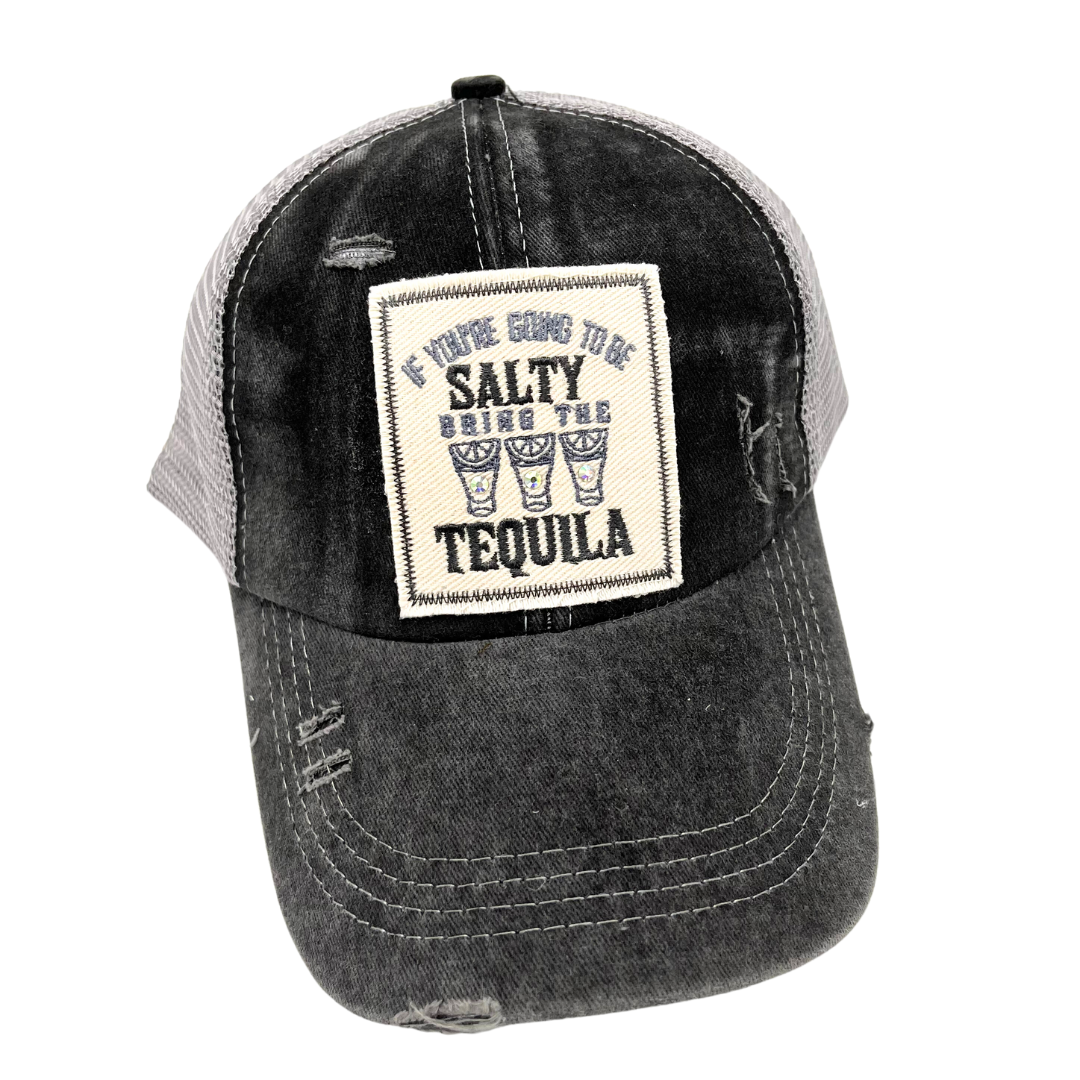 If You're Going To Be Salty Bring The Tequila Criss Cross Ponytail Trucker